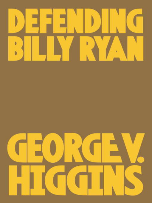 Title details for Defending Billy Ryan by George V. Higgins - Available